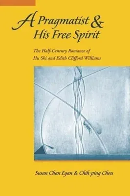 A Pragmatist and His Free Spirit: The Half-Century Romance of Hu Shi & Edith Clifford Williams