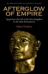 Afterglow of Empire: Egypt from the Fall of the New Kingdom to the Saite Renaissance