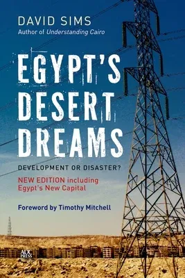 Egypt's Desert Dreams: Development or Disaster? (New Edition) (Revised)