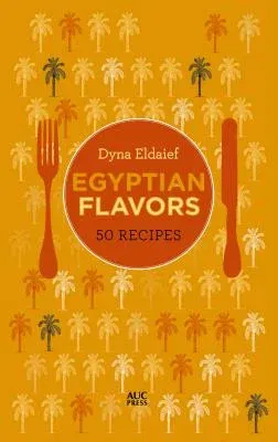 Egyptian Flavors: 50 Recipes