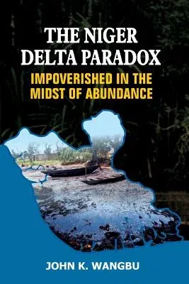 The Niger Delta Paradox: Impoverished in the Midst of Abundance