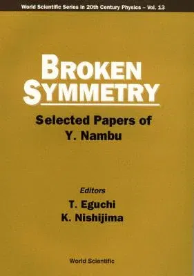 Broken Symmetry: Selected Papers of Y Nambu