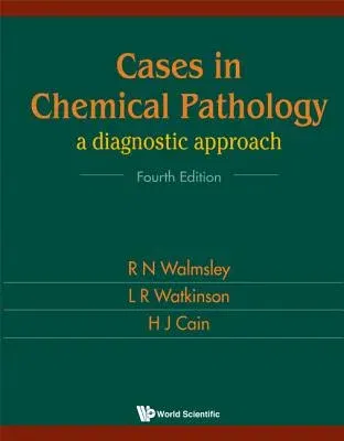 Cases in Chemical Pathology: A Diagnostic Approach (Fourth Edition)