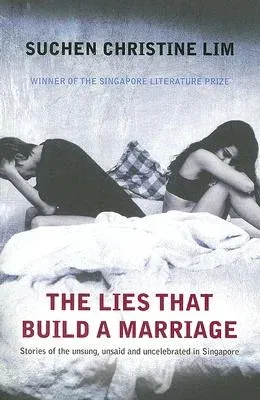 The Lies That Build a Marriage: Stories of the Unsung, Unsaid and Uncelebrated in Singapore