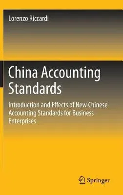 China Accounting Standards: Introduction and Effects of New Chinese Accounting Standards for Business Enterprises (2016)