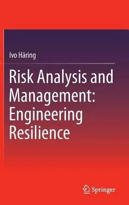 Risk Analysis and Management: Engineering Resilience (2015)