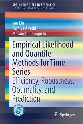 Empirical Likelihood and Quantile Methods for Time Series: Efficiency, Robustness, Optimality, and Prediction (2018)