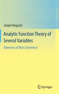 Analytic Function Theory of Several Variables: Elements of Oka's Coherence (2016)