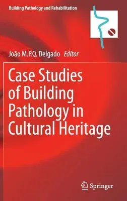 Case Studies of Building Pathology in Cultural Heritage (2016)