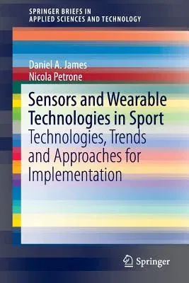 Sensors and Wearable Technologies in Sport: Technologies, Trends and Approaches for Implementation (2016)