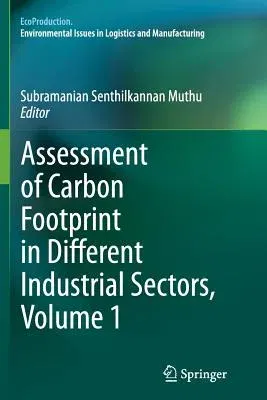 Assessment of Carbon Footprint in Different Industrial Sectors, Volume 1 (Softcover Reprint of the Original 1st 2014)