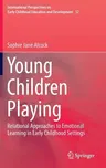 Young Children Playing: Relational Approaches to Emotional Learning in Early Childhood Settings (2016)