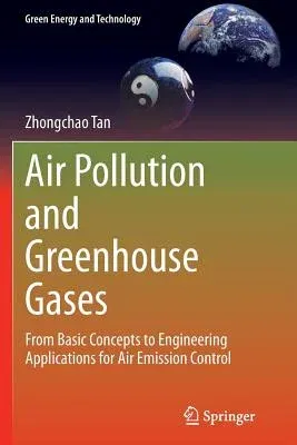 Air Pollution and Greenhouse Gases: From Basic Concepts to Engineering Applications for Air Emission Control (Softcover Reprint of the Original 1st 20