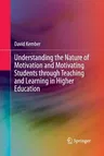 Understanding the Nature of Motivation and Motivating Students Through Teaching and Learning in Higher Education (Softcover Reprint of the Original 1s