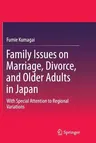 Family Issues on Marriage, Divorce, and Older Adults in Japan: With Special Attention to Regional Variations (Softcover Reprint of the Original 1st 20