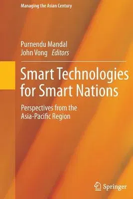 Smart Technologies for Smart Nations: Perspectives from the Asia-Pacific Region (Softcover Reprint of the Original 1st 2016)