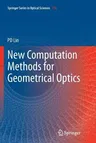 New Computation Methods for Geometrical Optics (Softcover Reprint of the Original 1st 2014)