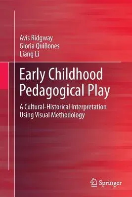 Early Childhood Pedagogical Play: A Cultural-Historical Interpretation Using Visual Methodology (Softcover Reprint of the Original 1st 2015)