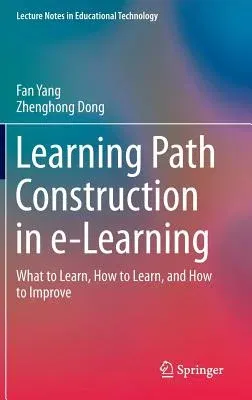 Learning Path Construction in E-Learning: What to Learn, How to Learn, and How to Improve (2017)