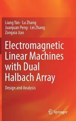 Electromagnetic Linear Machines with Dual Halbach Array: Design and Analysis (2017)