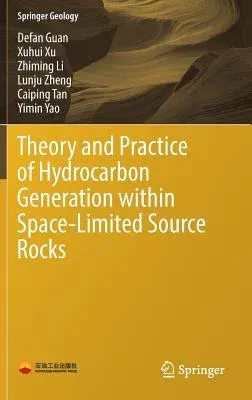 Theory and Practice of Hydrocarbon Generation Within Space-Limited Source Rocks (2017)