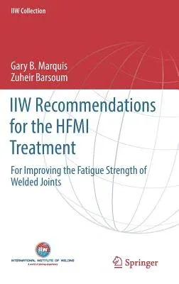 Iiw Recommendations for the Hfmi Treatment: For Improving the Fatigue Strength of Welded Joints (2016)