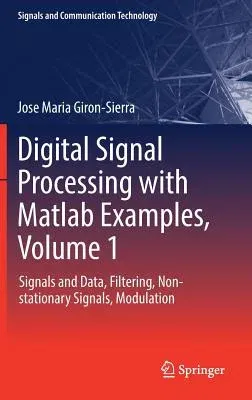 Digital Signal Processing with MATLAB Examples, Volume 1: Signals and Data, Filtering, Non-Stationary Signals, Modulation (2017)