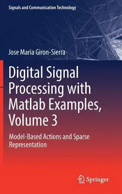 Digital Signal Processing with MATLAB Examples, Volume 3: Model-Based Actions and Sparse Representation (2017)