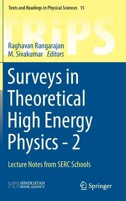 Surveys in Theoretical High Energy Physics - 2: Lecture Notes from Serc Schools (2016)