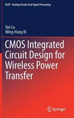 CMOS Integrated Circuit Design for Wireless Power Transfer (2018)