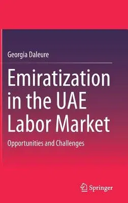 Emiratization in the Uae Labor Market: Opportunities and Challenges (2017)