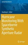 Hurricane Monitoring with Spaceborne Synthetic Aperture Radar (2017)