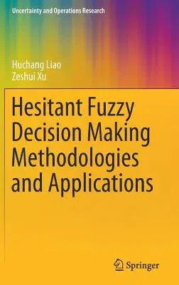 Hesitant Fuzzy Decision Making Methodologies and Applications (2017)