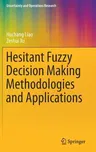 Hesitant Fuzzy Decision Making Methodologies and Applications (2017)