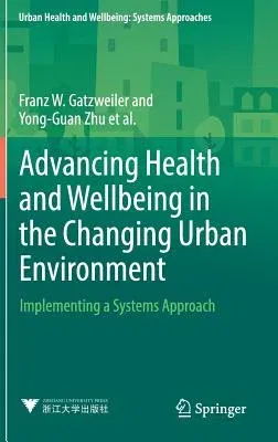 Advancing Health and Wellbeing in the Changing Urban Environment: Implementing a Systems Approach (2017)