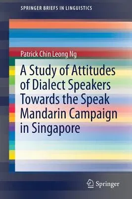 A Study of Attitudes of Dialect Speakers Towards the Speak Mandarin Campaign in Singapore (2017)