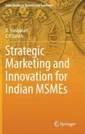 Strategic Marketing and Innovation for Indian Msmes (2017)