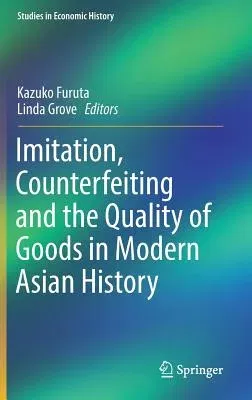 Imitation, Counterfeiting and the Quality of Goods in Modern Asian History (2017)