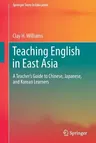 Teaching English in East Asia: A Teacher's Guide to Chinese, Japanese, and Korean Learners (2017)