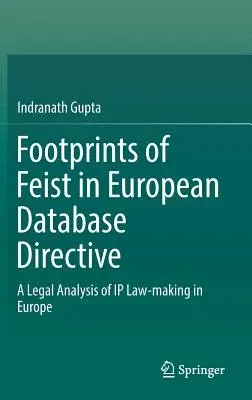 Footprints of Feist in European Database Directive: A Legal Analysis of IP Law-Making in Europe (2017)