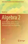 Algebra 2: Linear Algebra, Galois Theory, Representation Theory, Group Extensions and Schur Multiplier (2017)