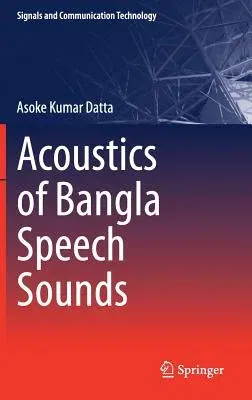 Acoustics of Bangla Speech Sounds (2018)