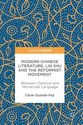 Modern Chinese Literature, Lin Shu and the Reformist Movement: Between Classical and Vernacular Language (2017)