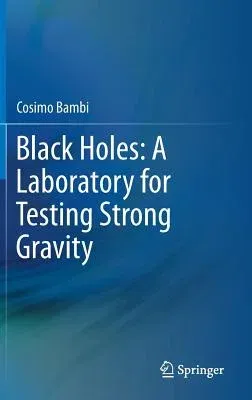 Black Holes: A Laboratory for Testing Strong Gravity (2017)