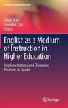 English as a Medium of Instruction in Higher Education: Implementations and Classroom Practices in Taiwan (2017)