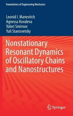 Nonstationary Resonant Dynamics of Oscillatory Chains and Nanostructures (2018)