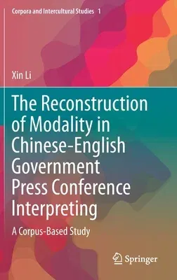 The Reconstruction of Modality in Chinese-English Government Press Conference Interpreting: A Corpus-Based Study (2018)