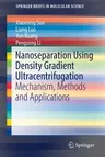 Nanoseparation Using Density Gradient Ultracentrifugation: Mechanism, Methods and Applications (2018)