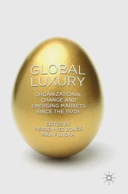 Global Luxury: Organizational Change and Emerging Markets Since the 1970s (2018)