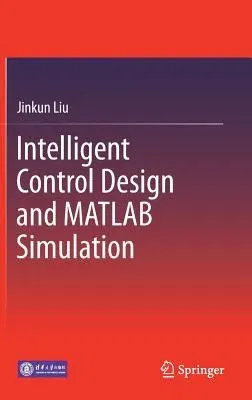 Intelligent Control Design and MATLAB Simulation (2018)